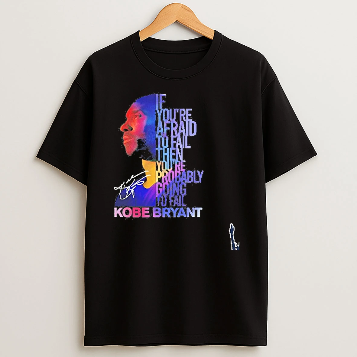 If Youre Afraid To Fail Then Youre Probably Going To Fail Kobe Bryant T Shirt