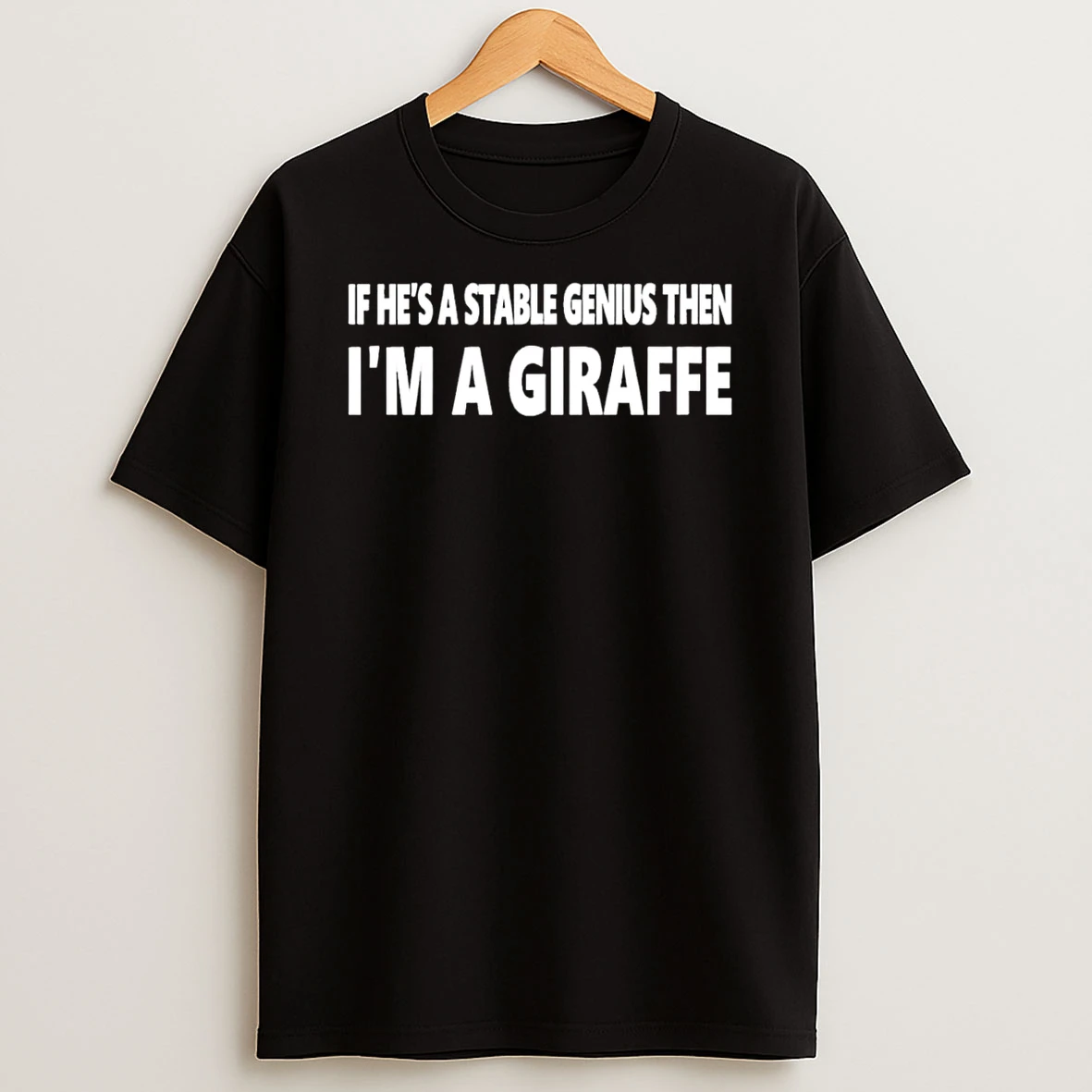 If Hes A Stable Genius Then Im A Giraffe T Shirt