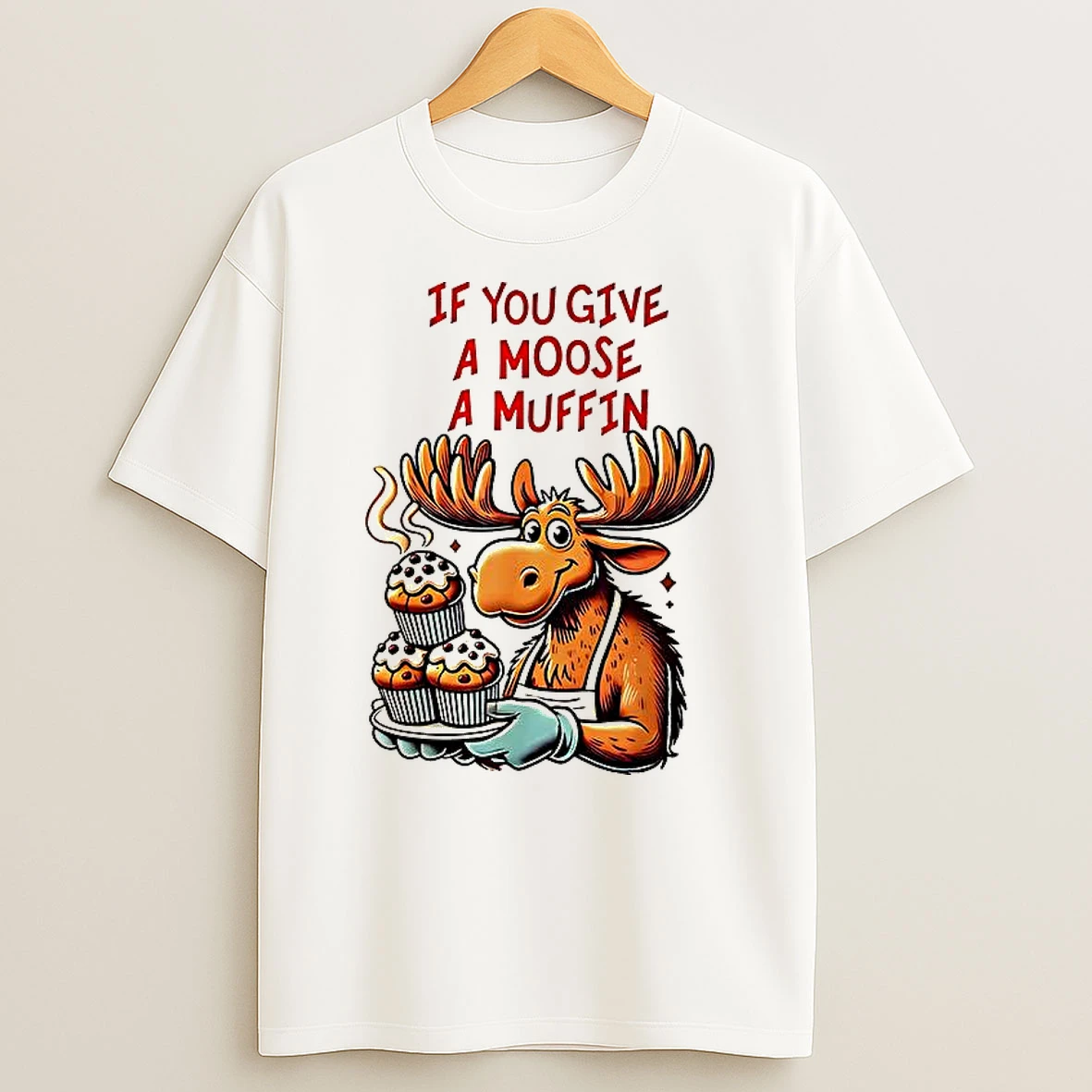 If You Give A Moose A Muffin T Shirt