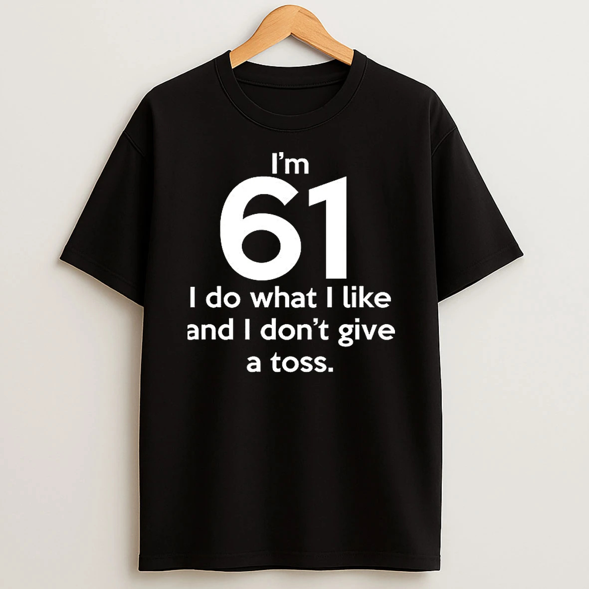 Im 61 I Do What I Like And I Dont Give A Toss Letter T Shirt