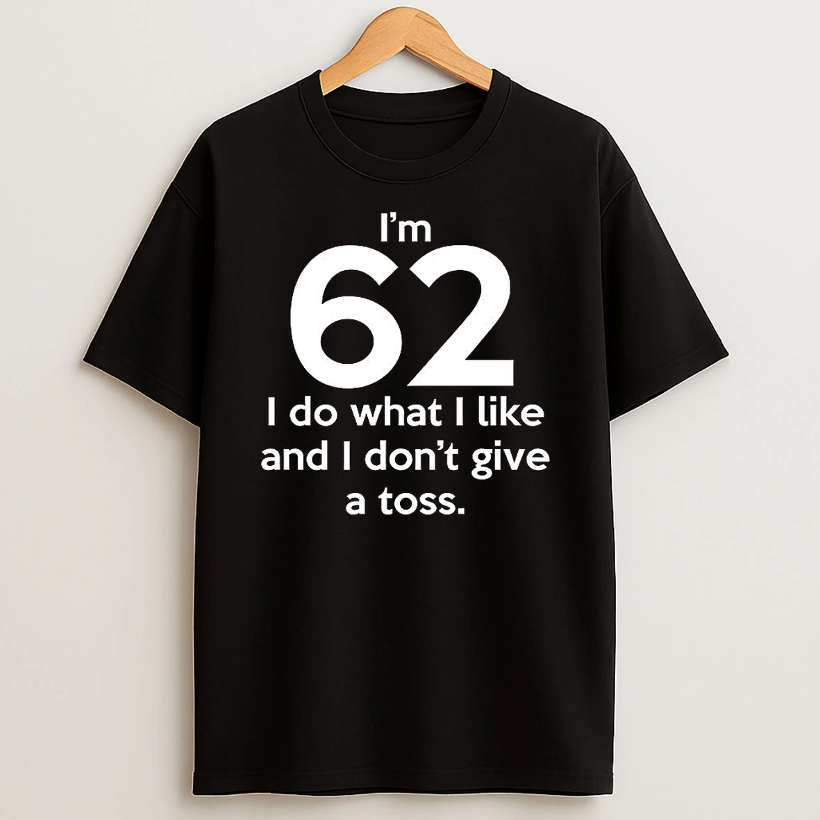 Im 62 I Do What I Like And I Dont Give A Toss Letter T Shirt