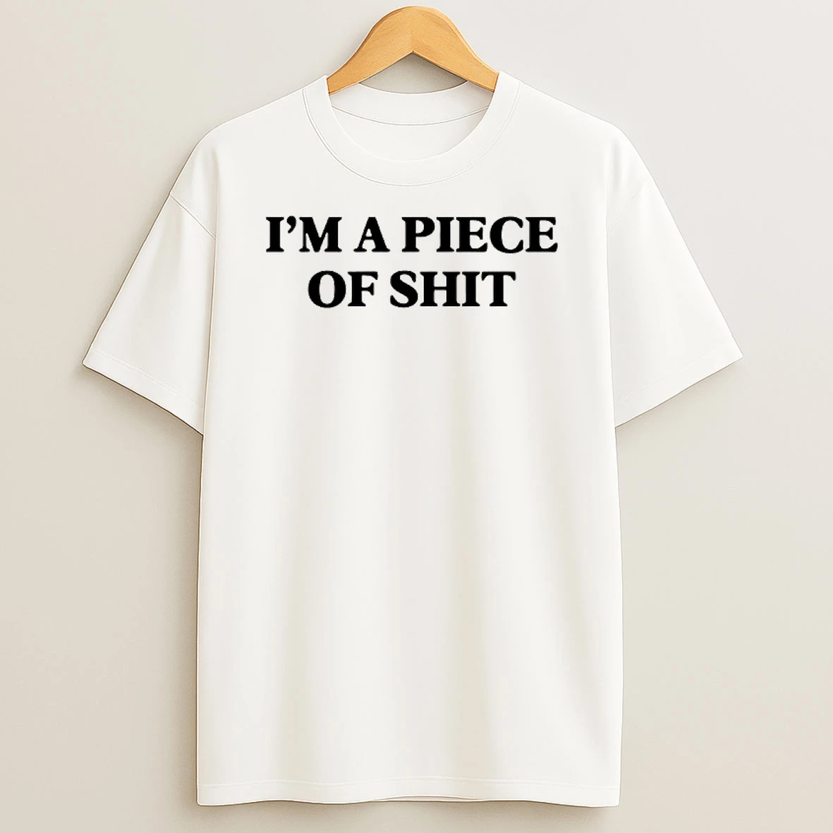 Im A Piece Of Shit T Shirt