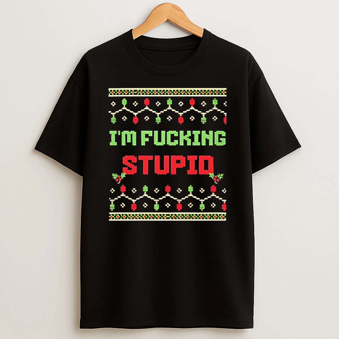 Im Fucking Stupid Christmas T Shirt