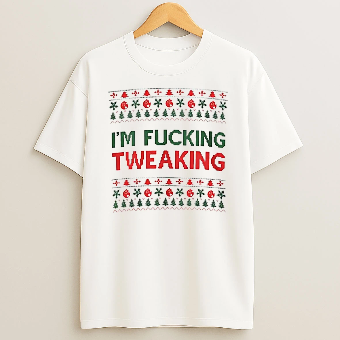 Im Fucking Tweaking Ugly Christmas T Shirt