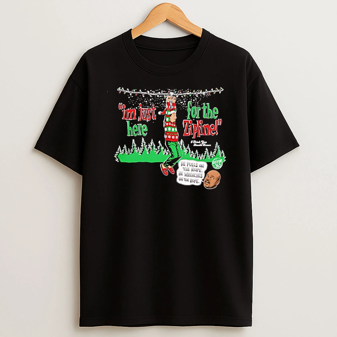 Im Just Here For The Zipline He Pulls On The Rope Christmas T Shirt