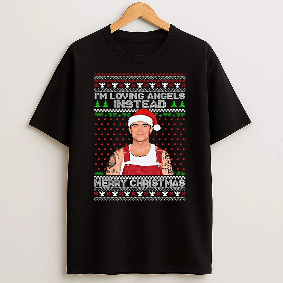 Im Loving Angels Instead Robbie Williams Christmas Ugly T Shirt