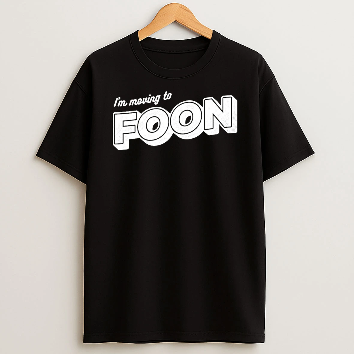 Im Moving To Foon T Shirt