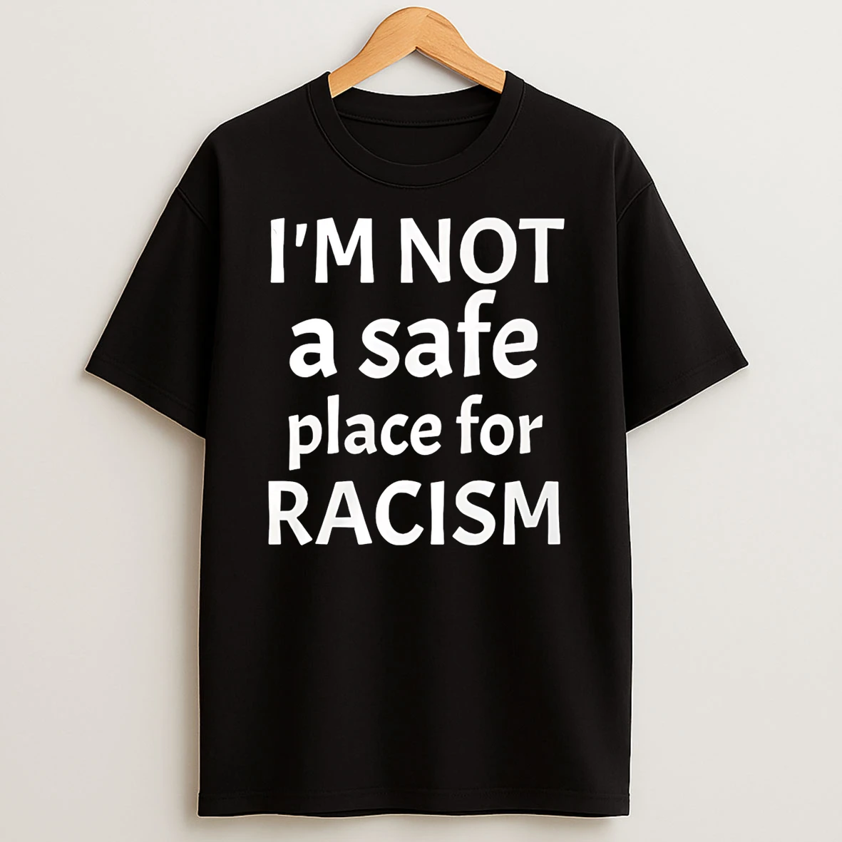 Im Not A Safe Place For Racism T Shirt