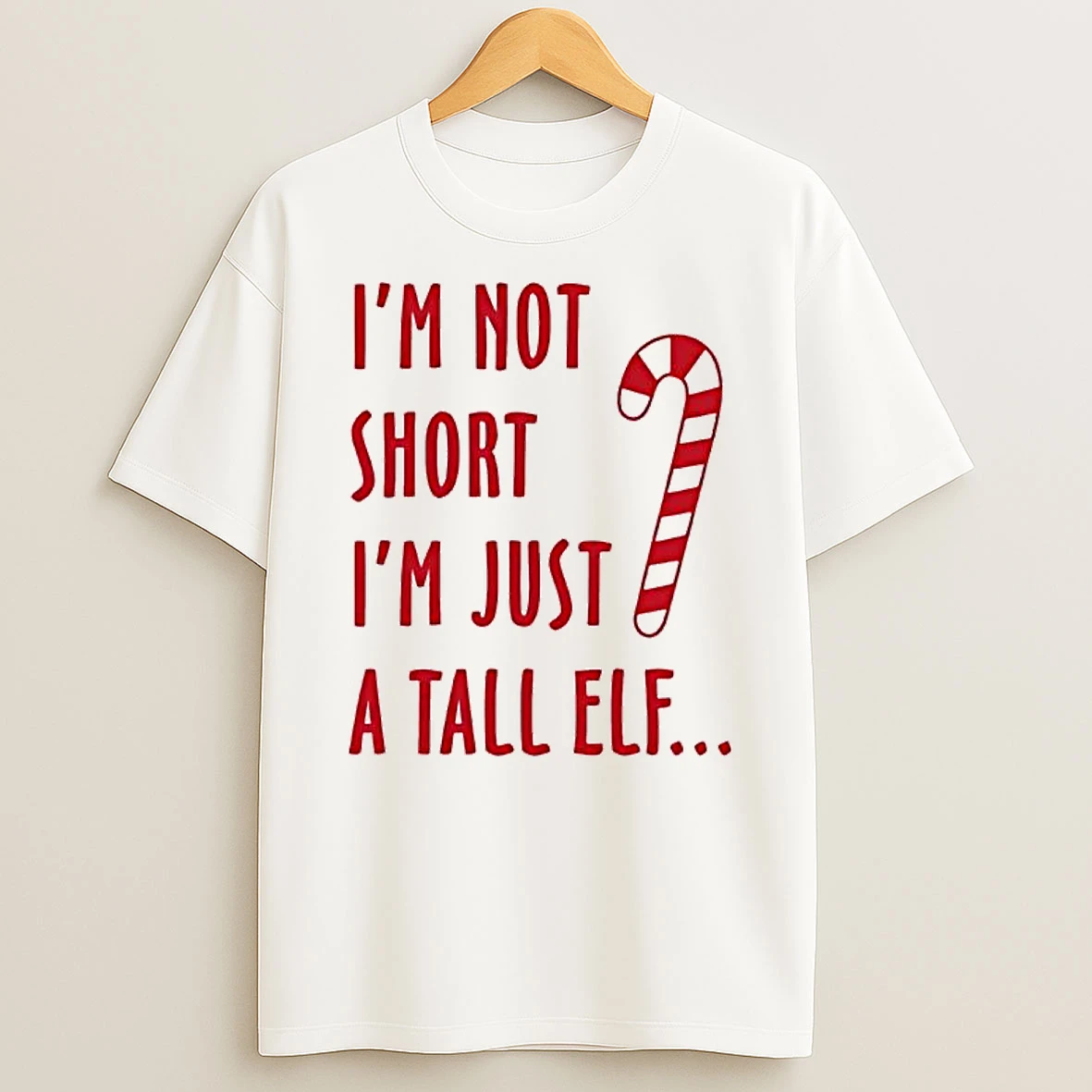 Im Not Short Im Just A Tall Elf Christmas T Shirt