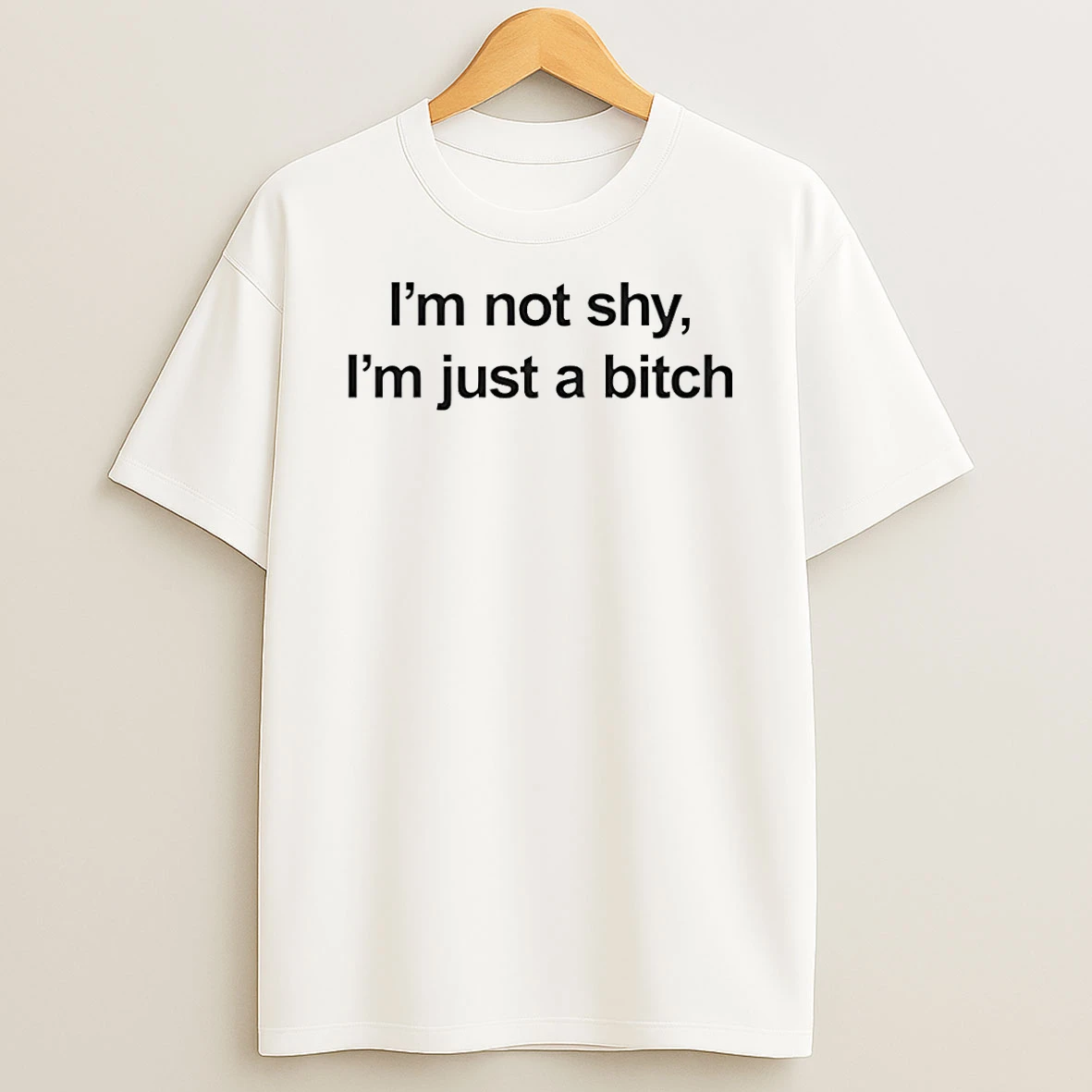 Im Not Shy Im Just A Bitch T Shirt
