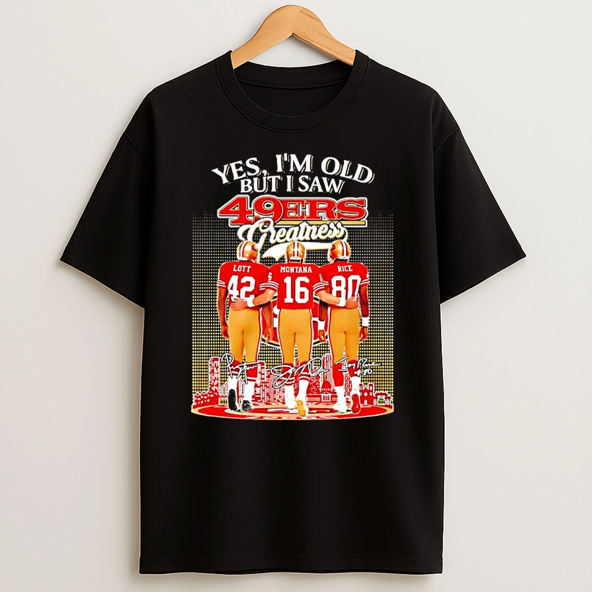 Im Old But I Saw San Francisco 49ers Joe Montana X Jerry Rice X Ronnie Lott Signatures T Shirt
