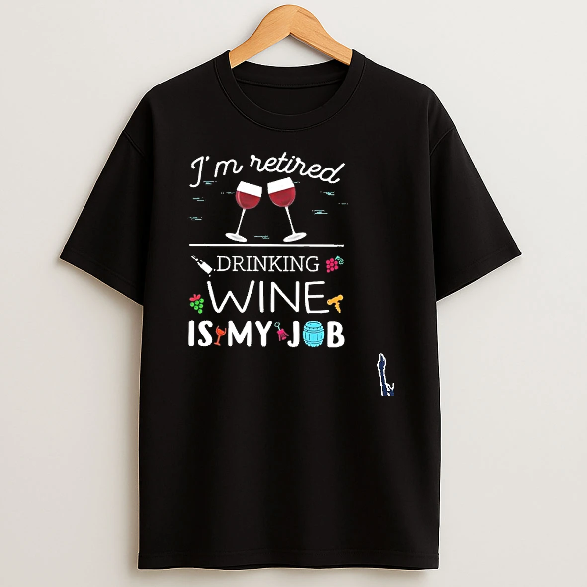 Im Retired Drinking Wine Is My Job T Shirt