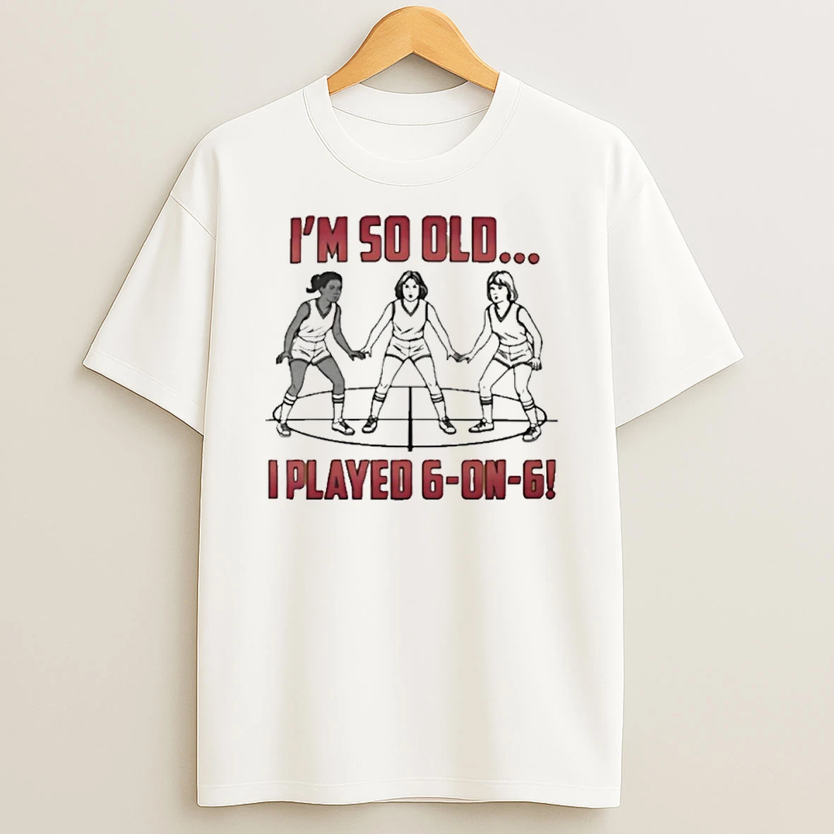 Im So Old I Played 6 On 6 Basketball T Shirt