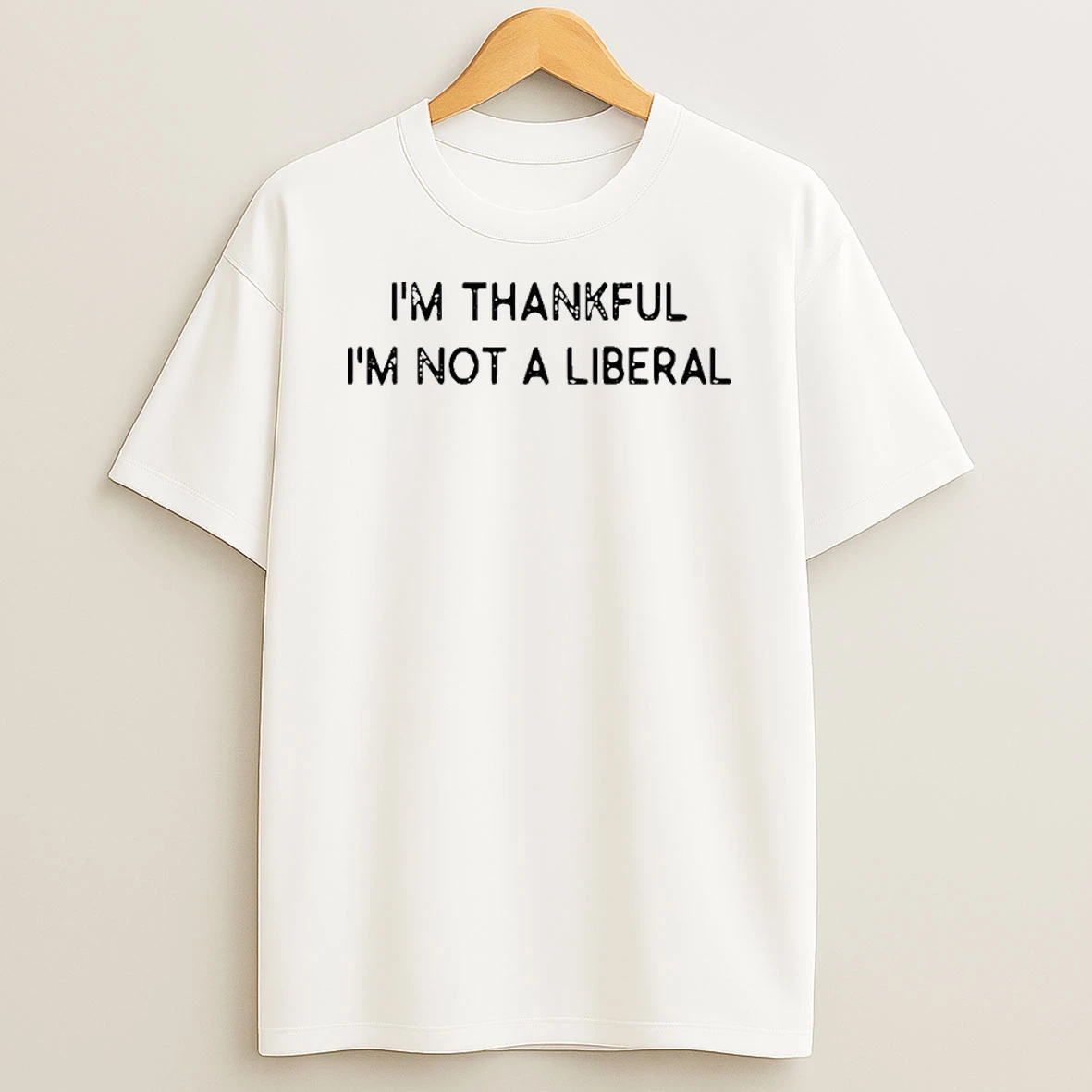 Im Thankful Im Not A Liberal T Shirt