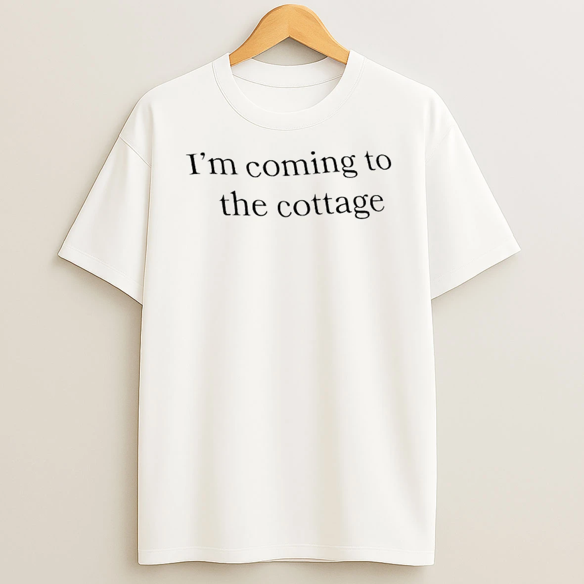 Im Coming To The Cottage Text T Shirt
