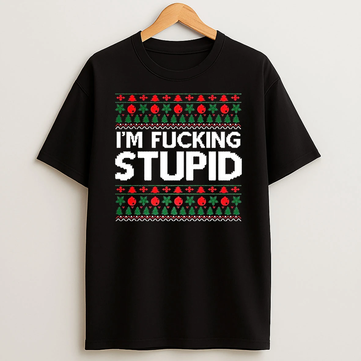 Im Fucking Stupid Ugly Christmas Meme T Shirt