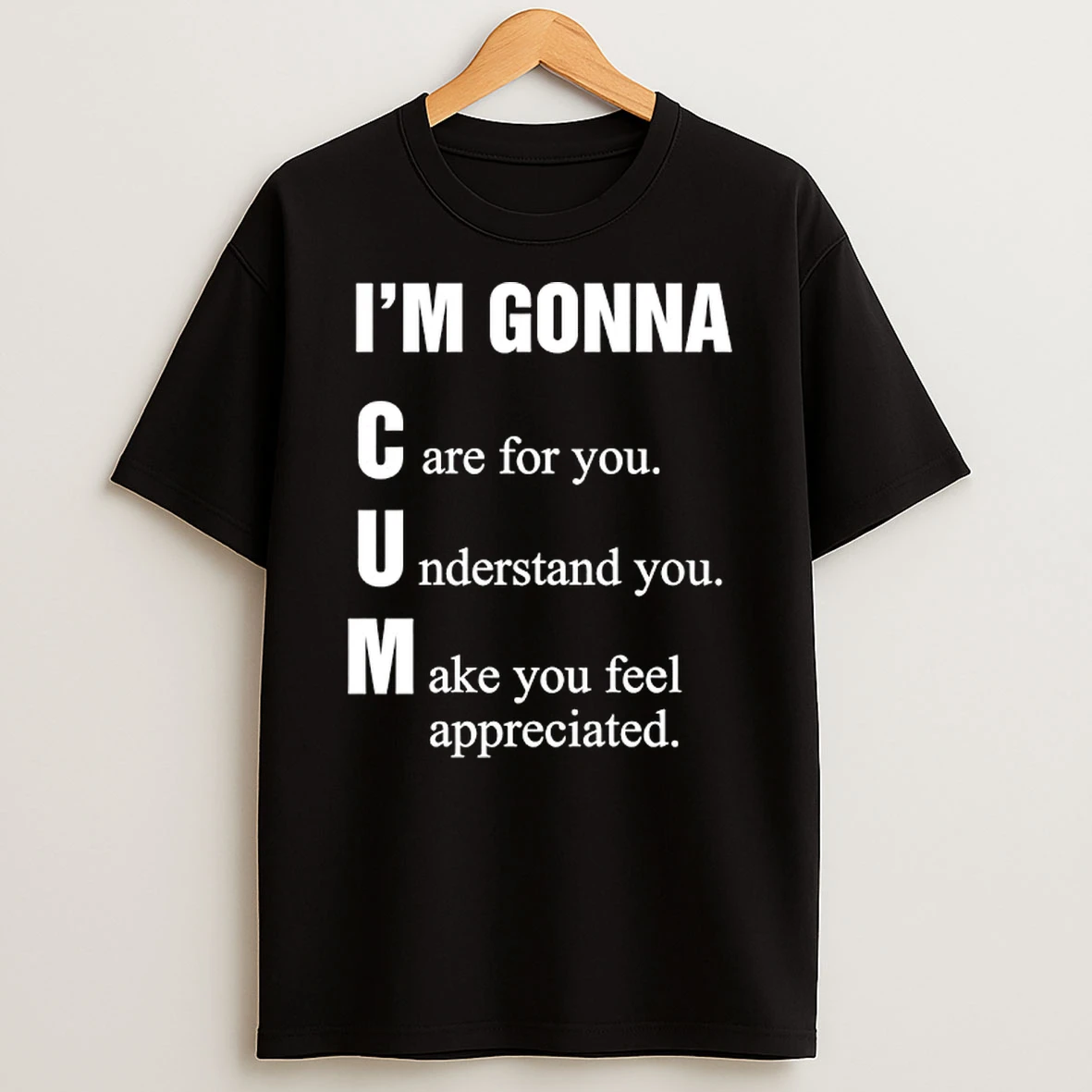 Im Gonna Cun Care For You Understand You Make You Feel T Shirt