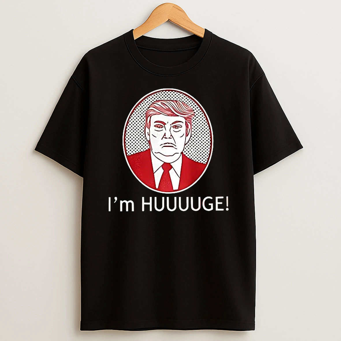 Im Huge Trump T Shirt