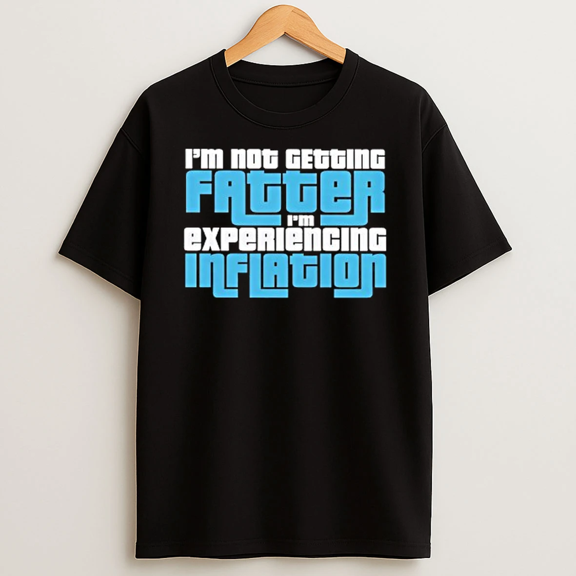 Im Not Getting Fatter Im Experiencing Inflation T Shirt