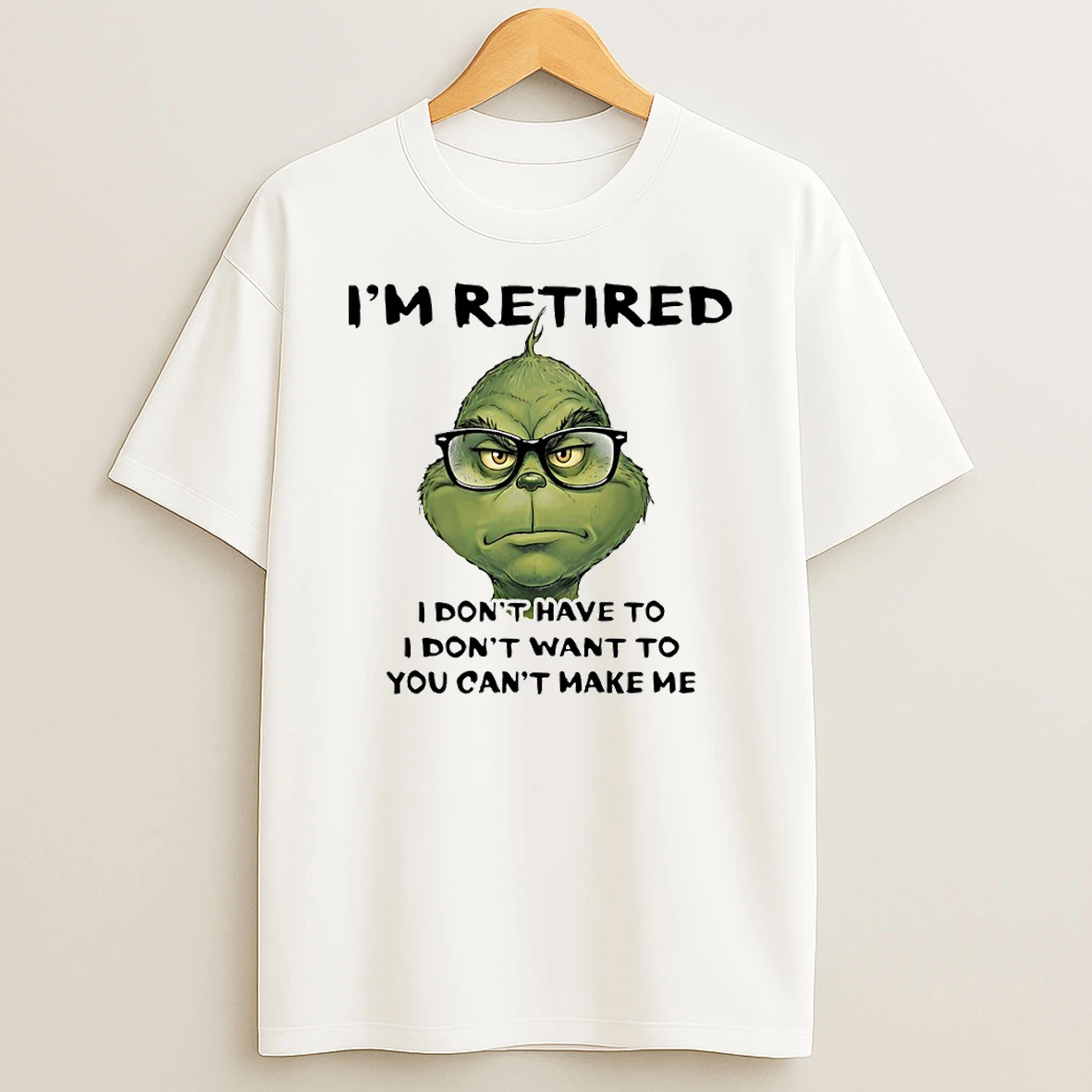 Im Retired I Dont Have To I Dont Want To You Cant Make Me Circle T Shirt