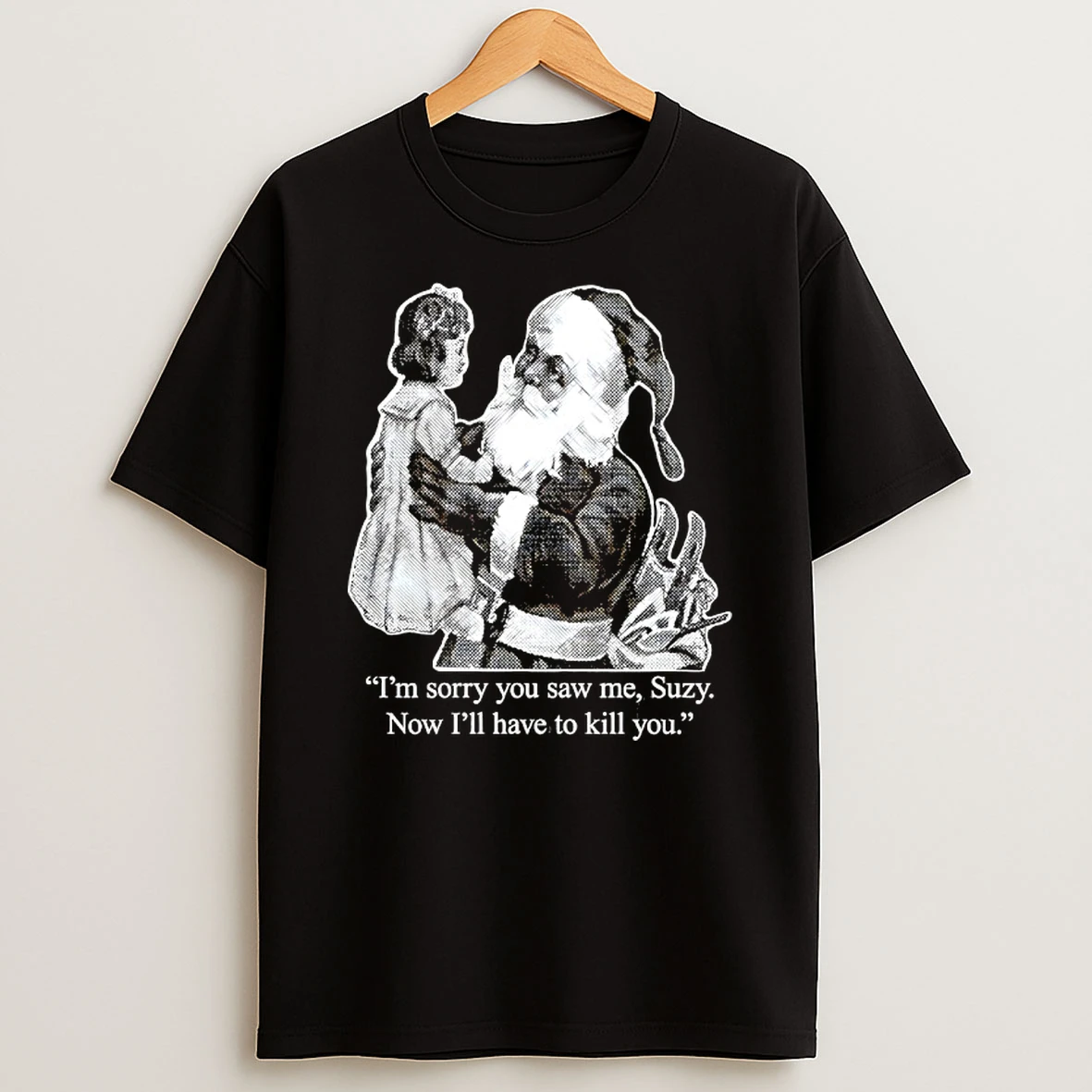 Im Sorry You Saw Me Suzy Now Ill Have To Kill You T Shirt