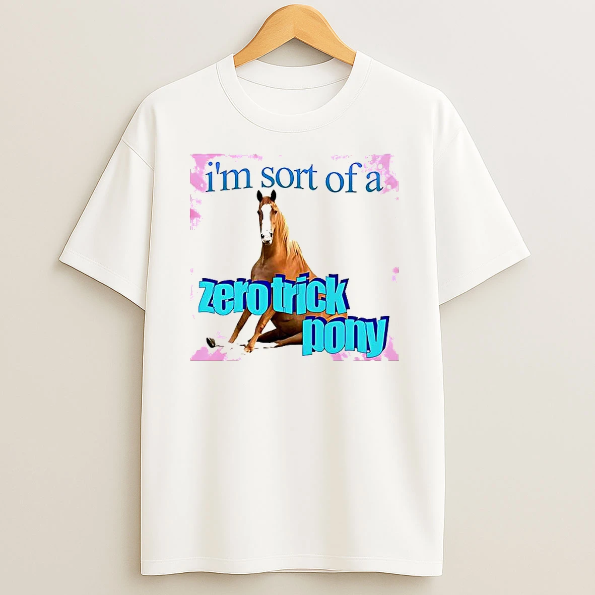 Im Sort Of A Zero Trick Pony T Shirt