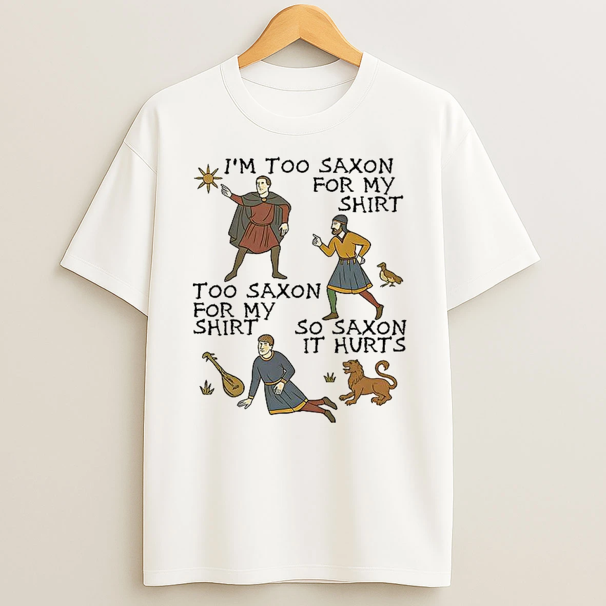Im Too Saxon For My Too Saxon For My So Saxon It Hurts T Shirt
