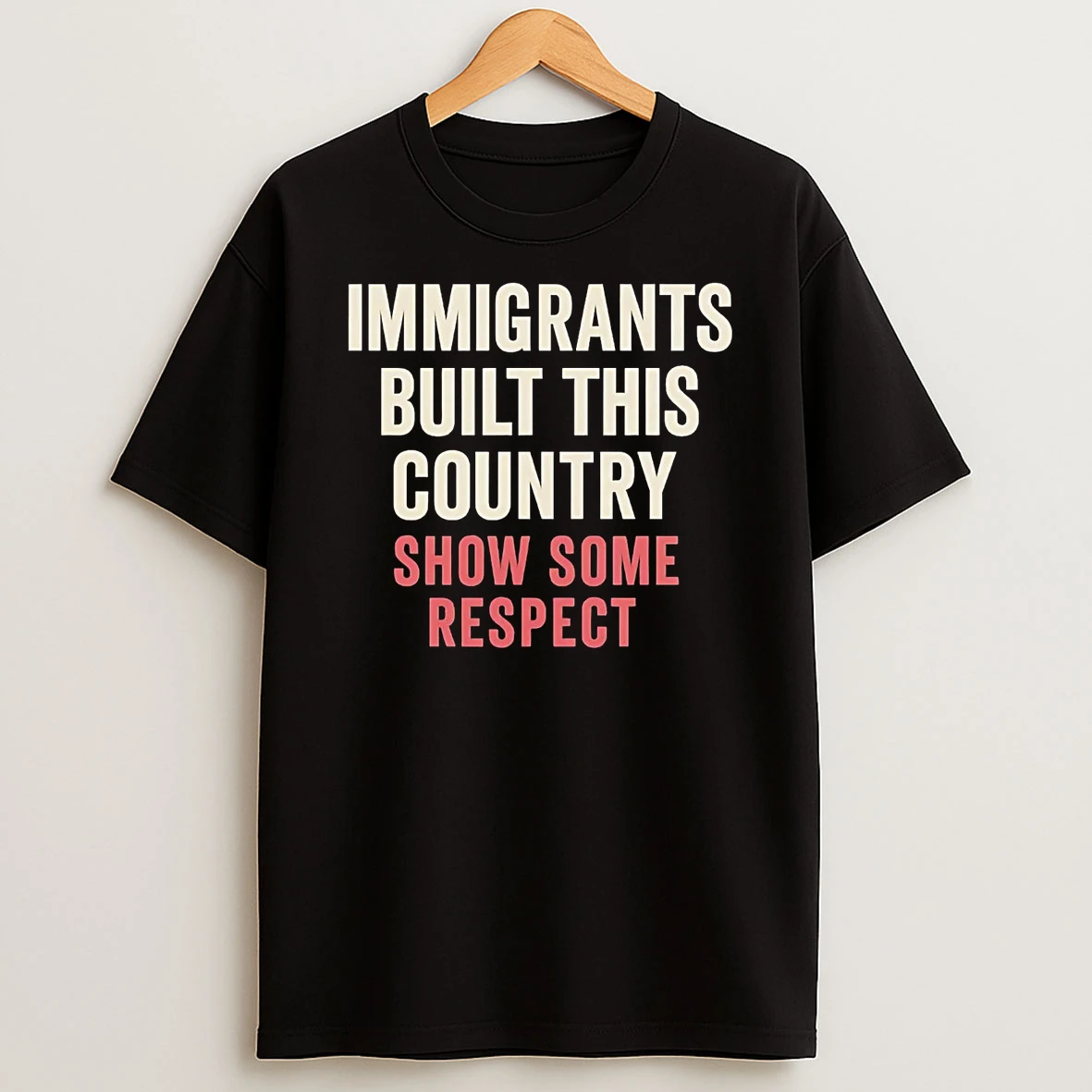 Immigrants Built This Country Show Some Respect T Shirt