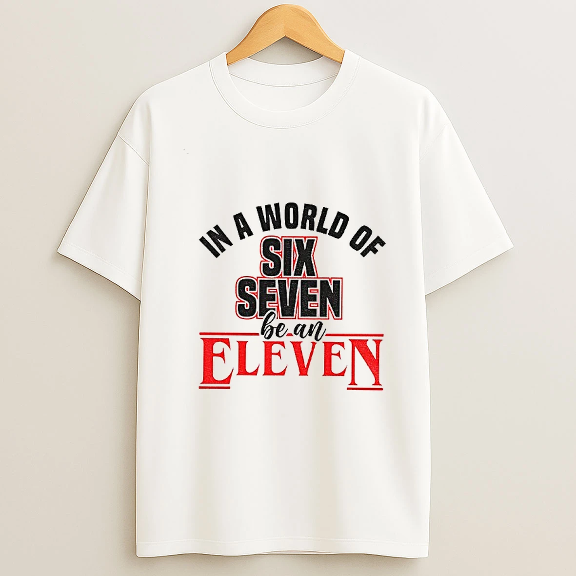 In A World Of 67 Be An Eleven Stranger Things T Shirt
