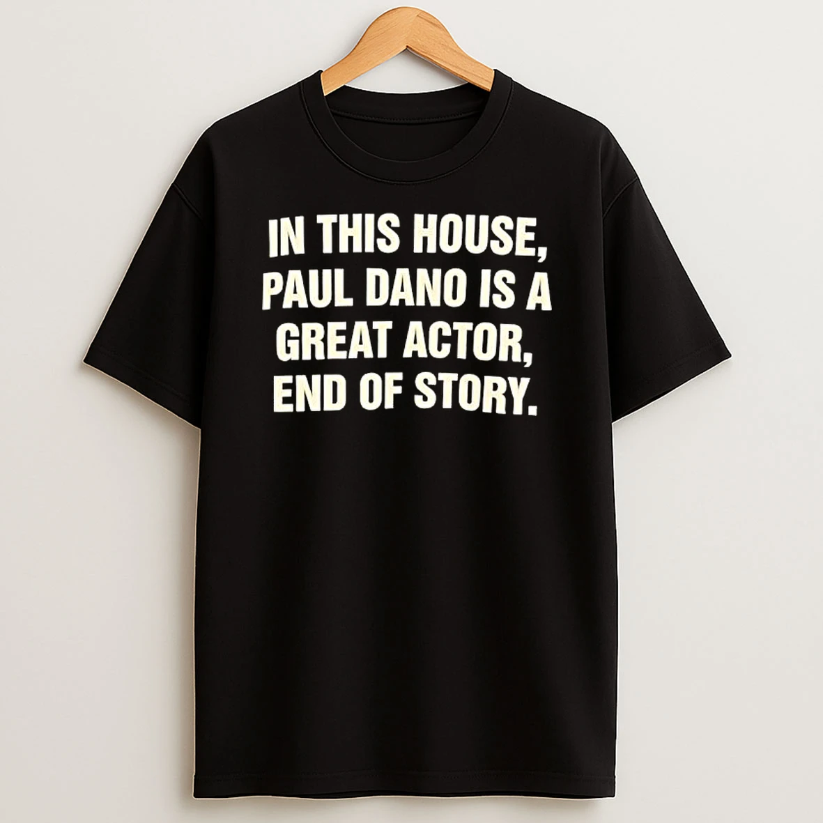 In This House Paul Dano Is A Great Actor End Of Story T Shirt
