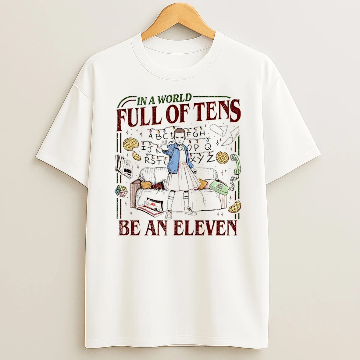 In A World Full Of Tens Be An Eleven Upside Down World T Shirt
