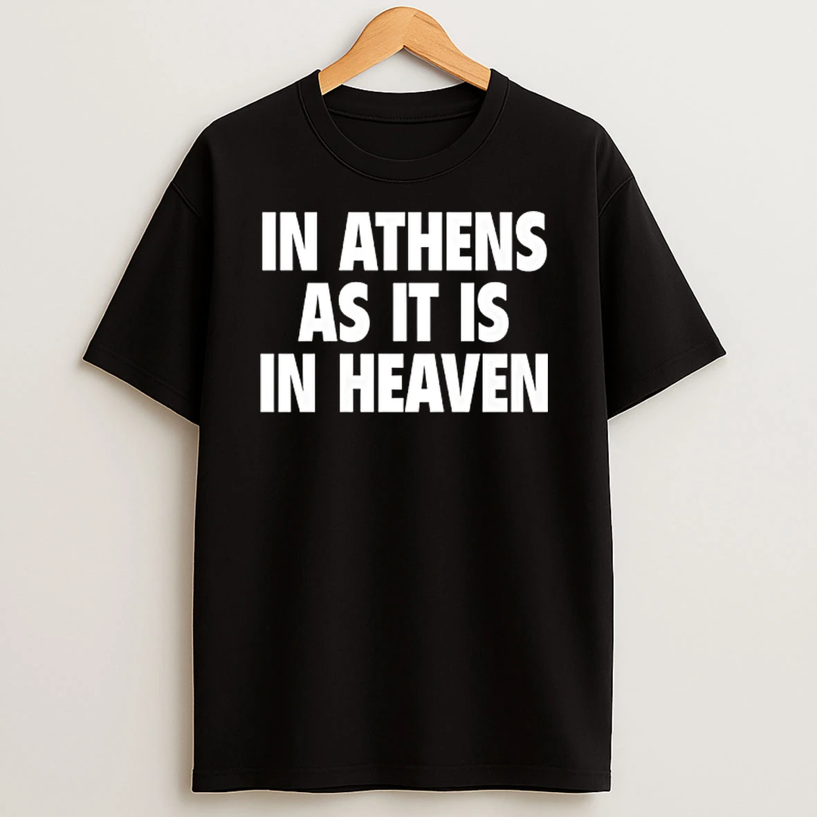 In Athens As It Is In Heaven T Shirt
