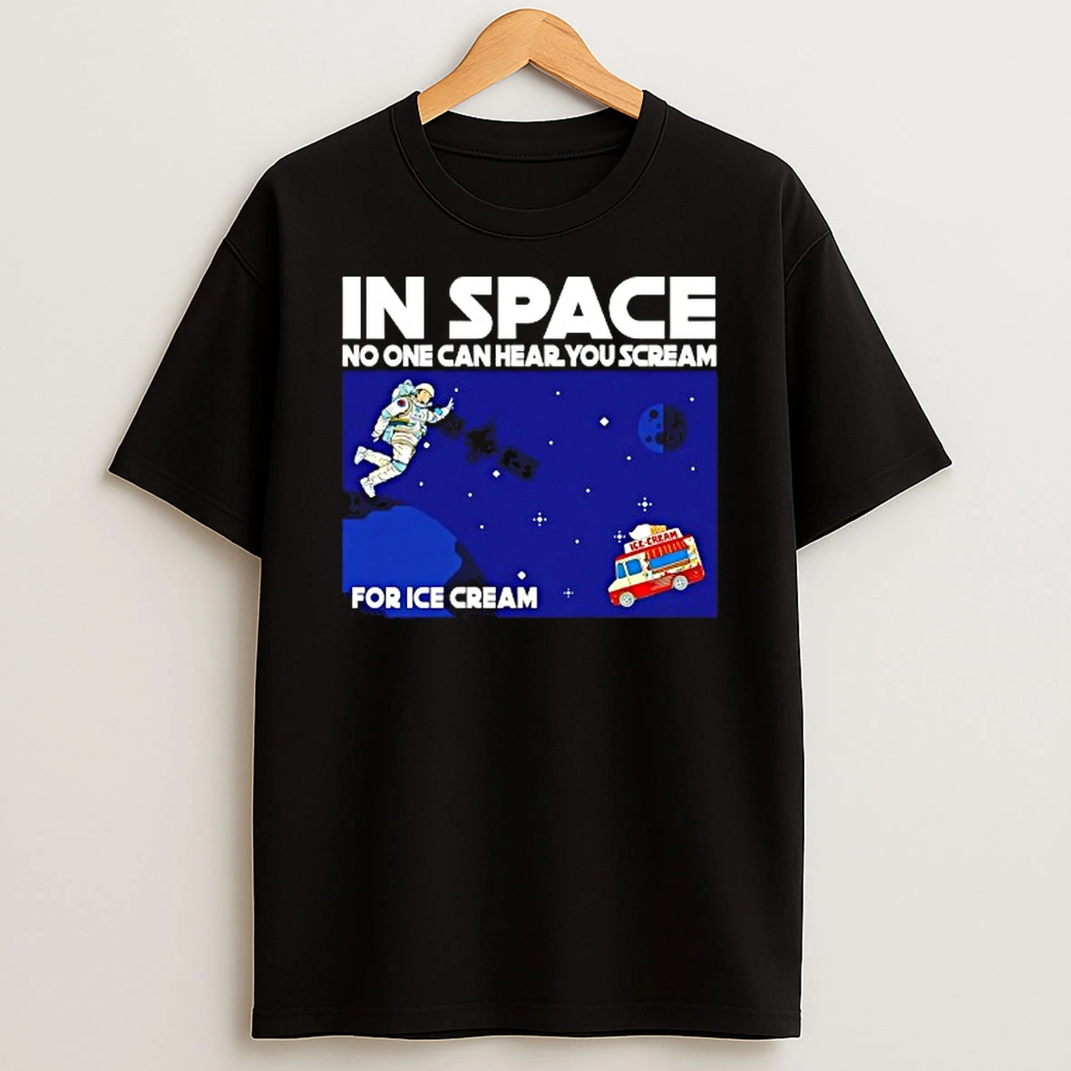 In Space No One Can Hear You Scream For Ice Cream T Shirt