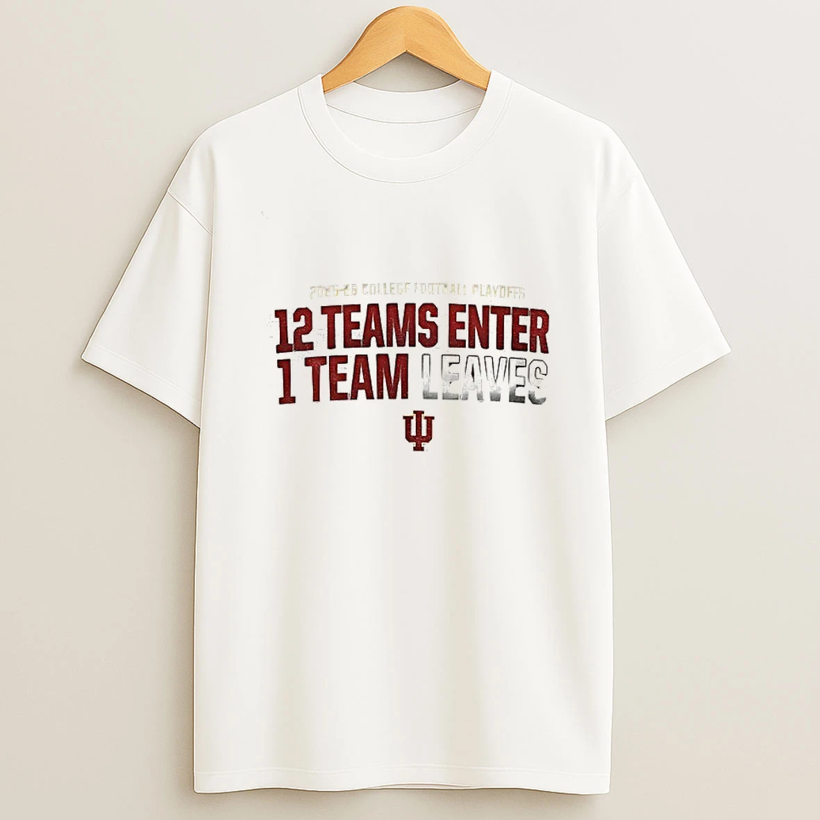 Indiana Hoosiers 2025 26 Cfp 12 Teams Enter 1 Team Leaves T Shirt