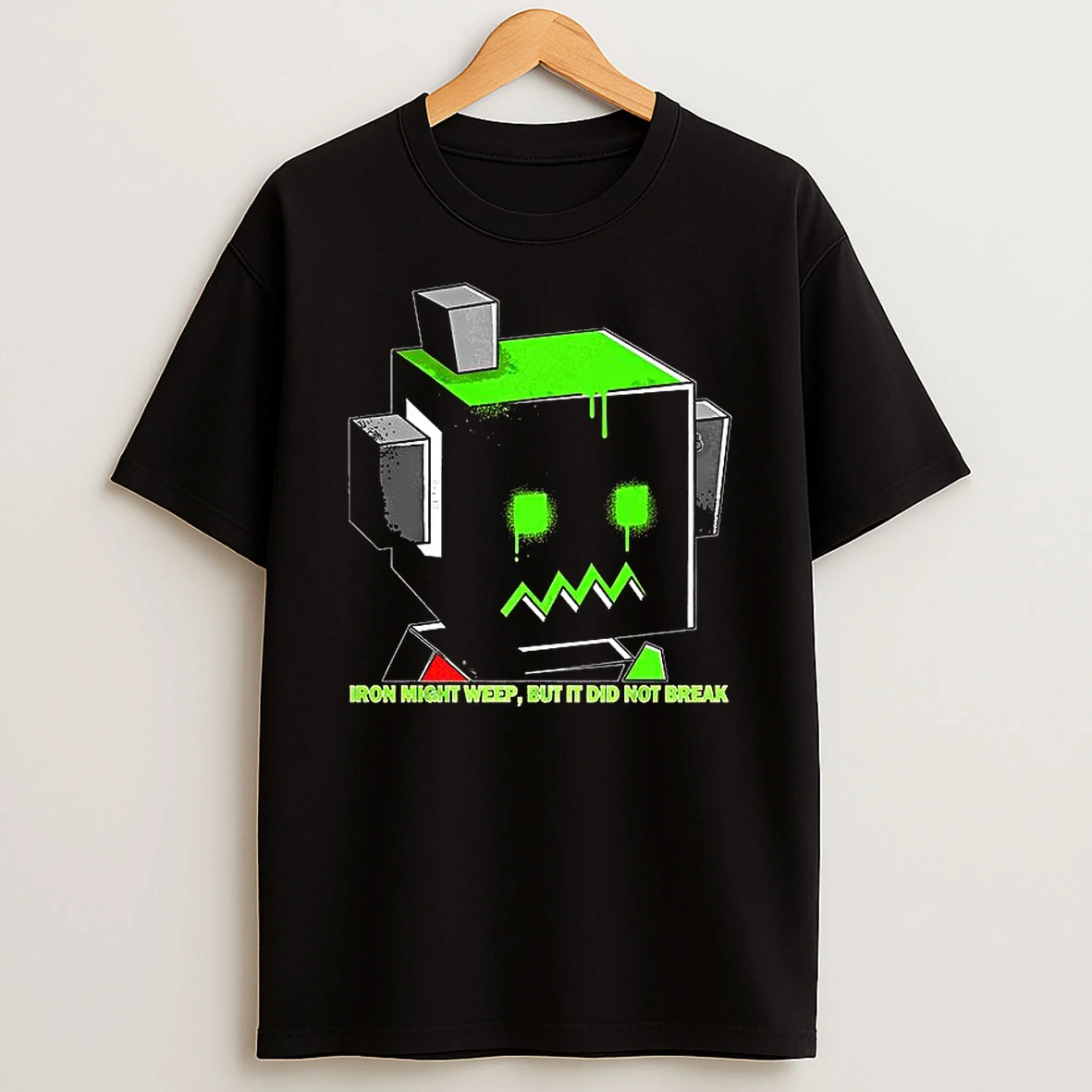 Iron Might Weep But It Did Not Break T Shirt
