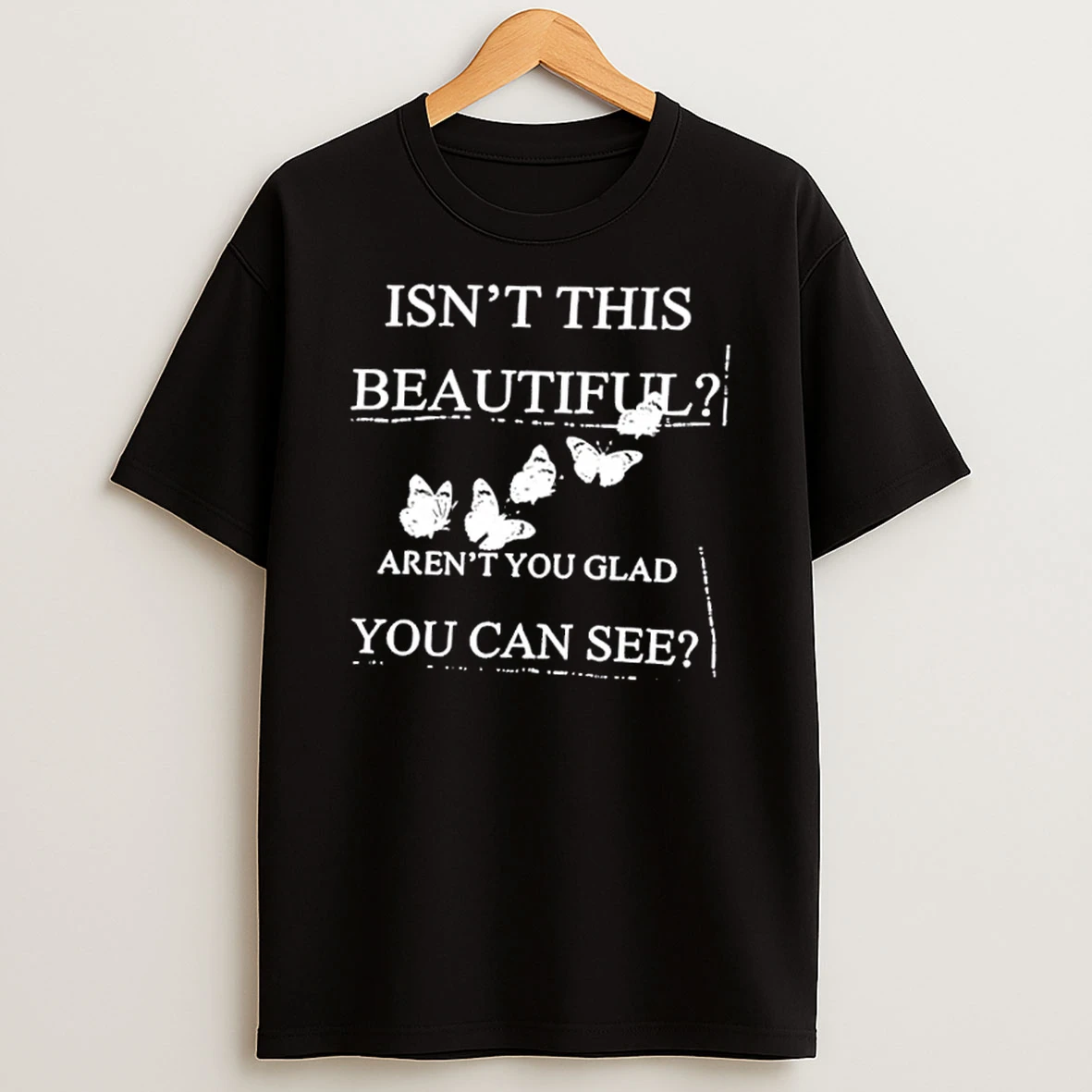 Isnt This Beautiful Arent You Glad You Can See T Shirt