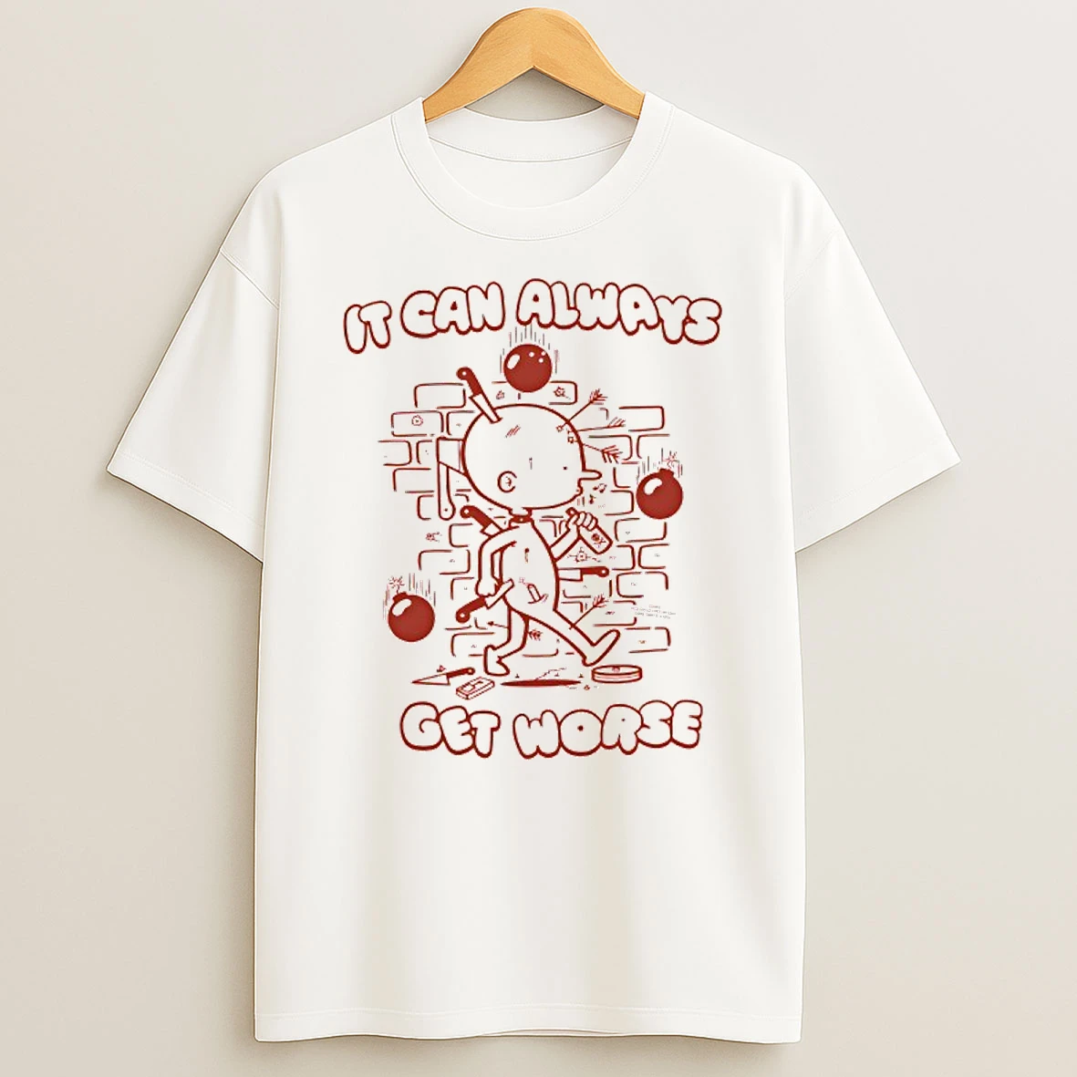 It Can Always Get Worse T Shirt