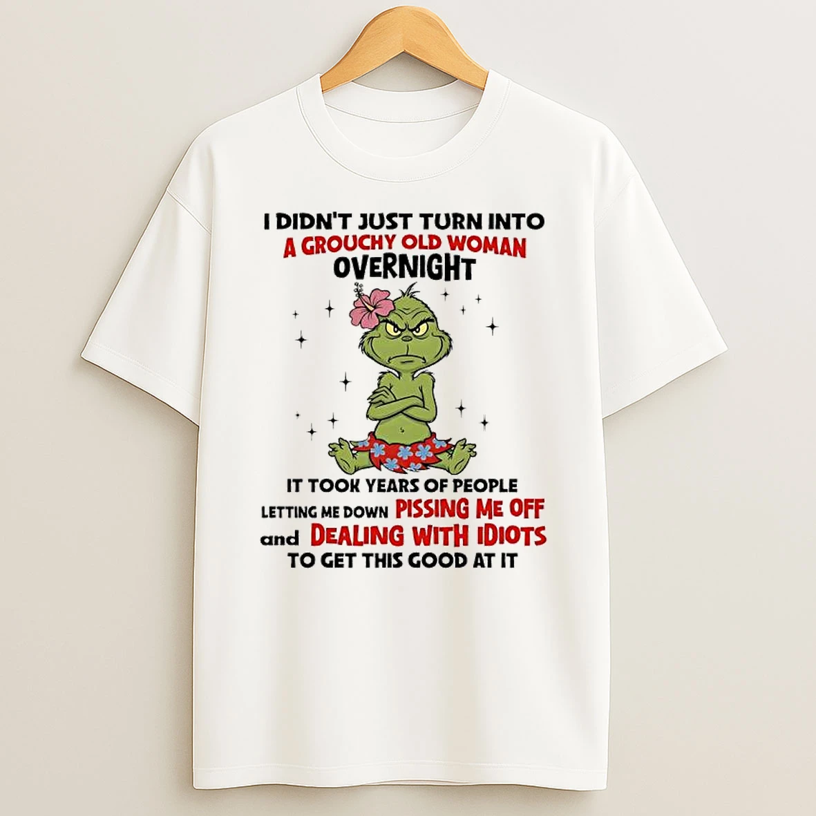 It Took Years Of People Letting Me Down Pissing Me Off And Dealing With Idiots To Get This Good At It Grinch T Shirt