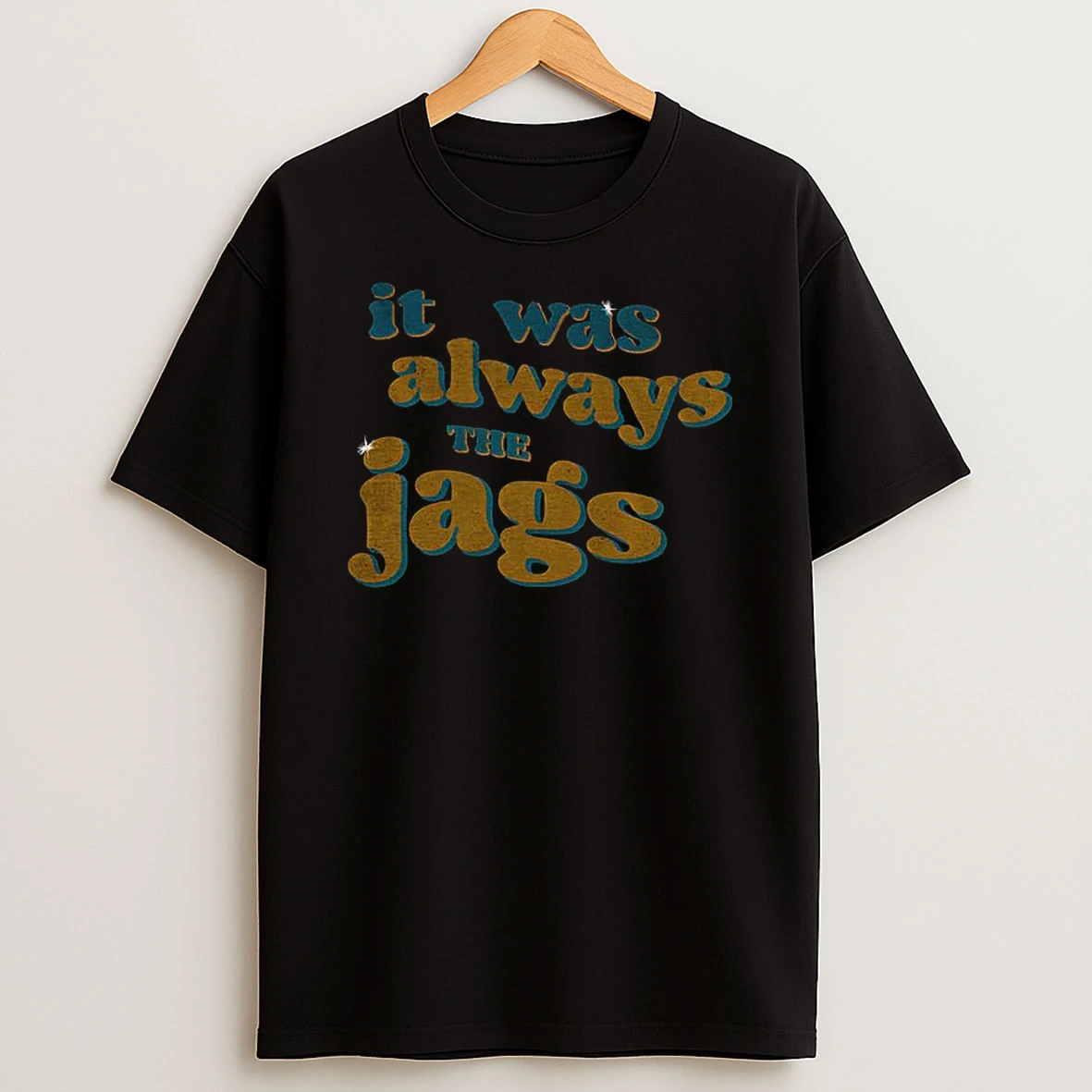 It Was Always The Jags Jaguars Football T Shirt