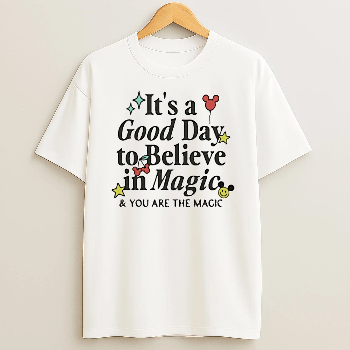Its A Good Day To Believe In Magic And You Are The Magic T Shirt