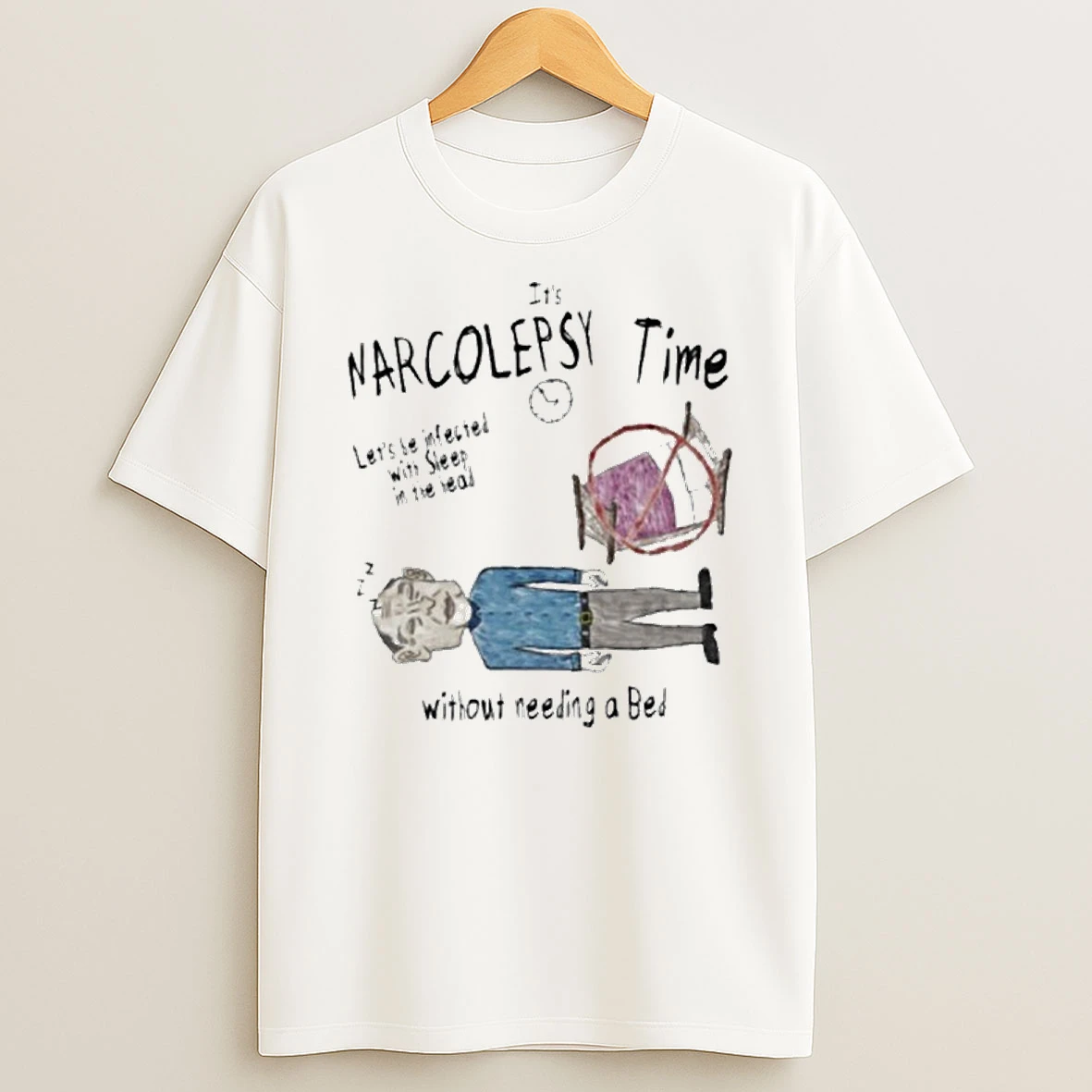 Its Narcolepsy Time Lets Be Infected With Sleep In The Head Without Needing A Bed T Shirt