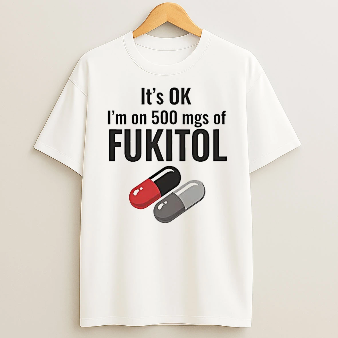 Its Ok 500 Mgs Of Fukitol Graphic T Shirt