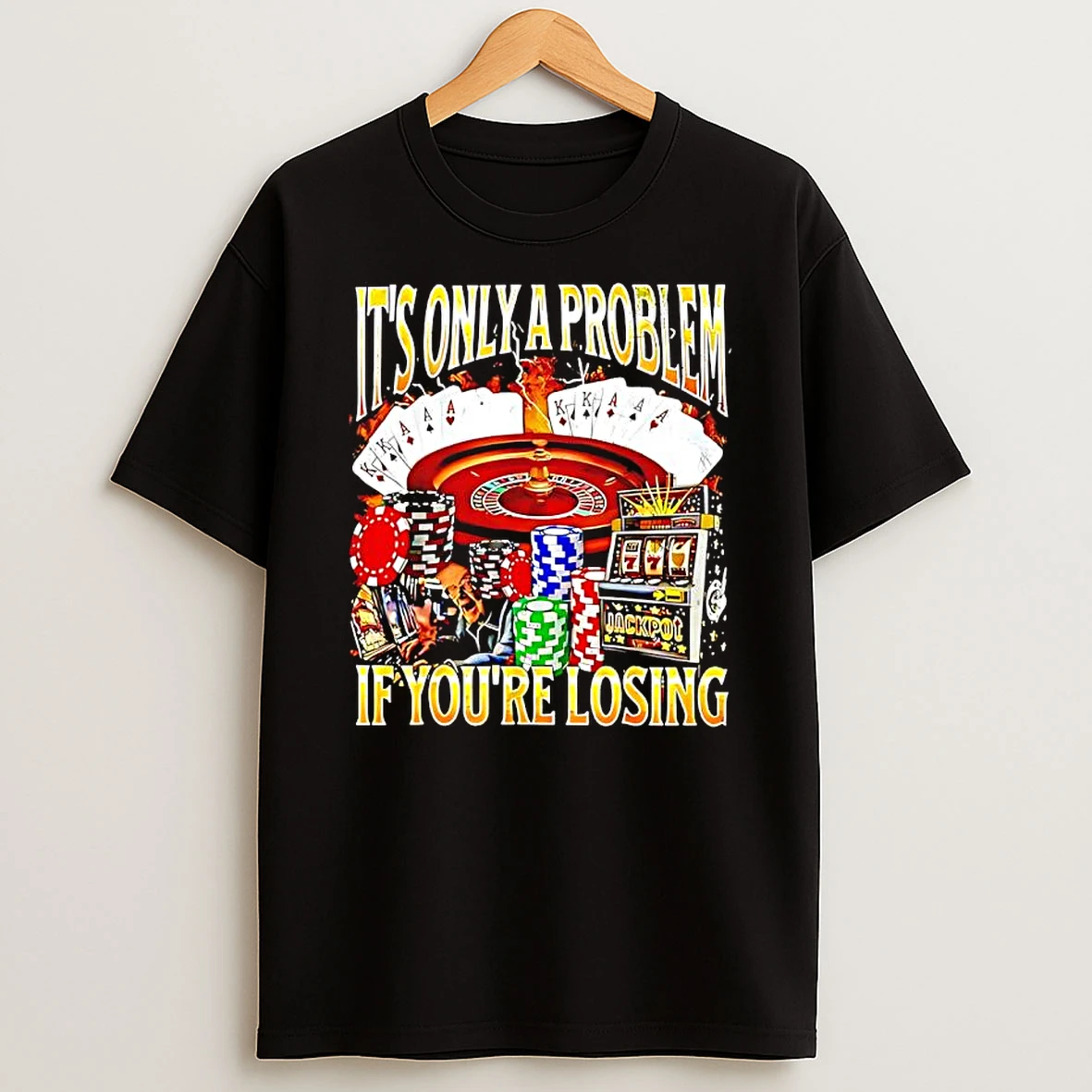 Its Only A Problem Casino Graphic T Shirt