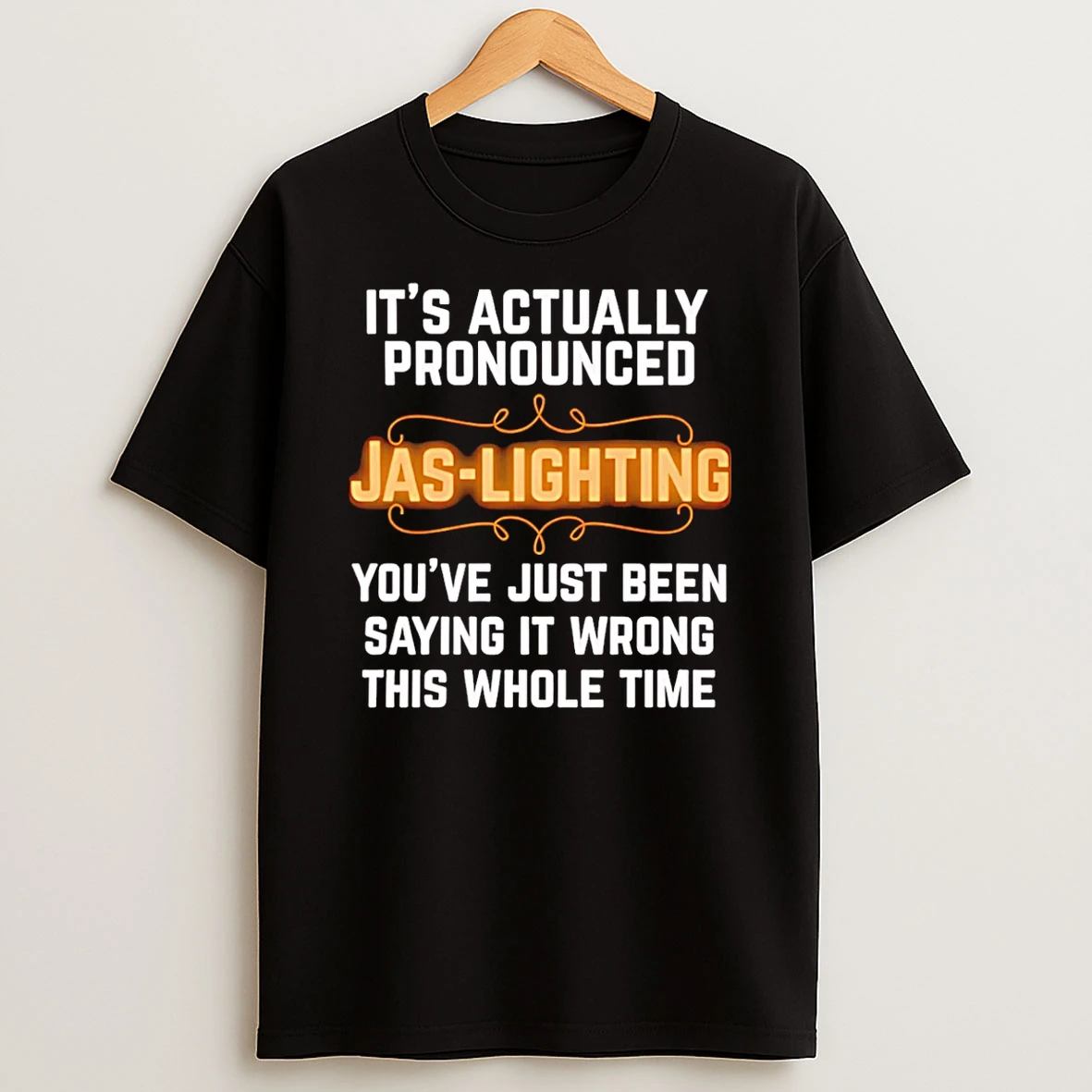 Its Actually Pronounced Jas Lighting Youre Just Been Saying It Wrong This Whole Time T Shirt