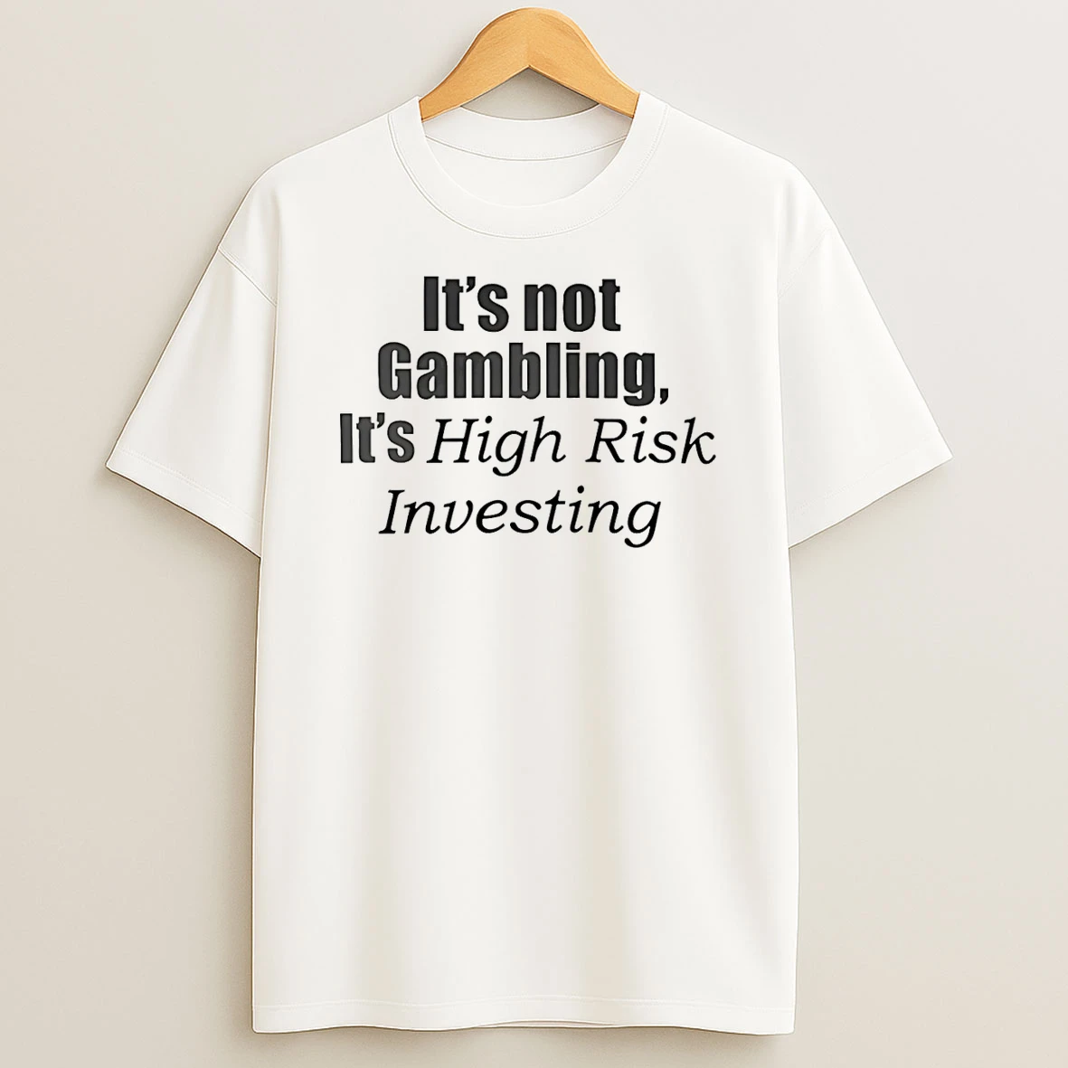 Its Not Gambling Its High Risk Investing T Shirt