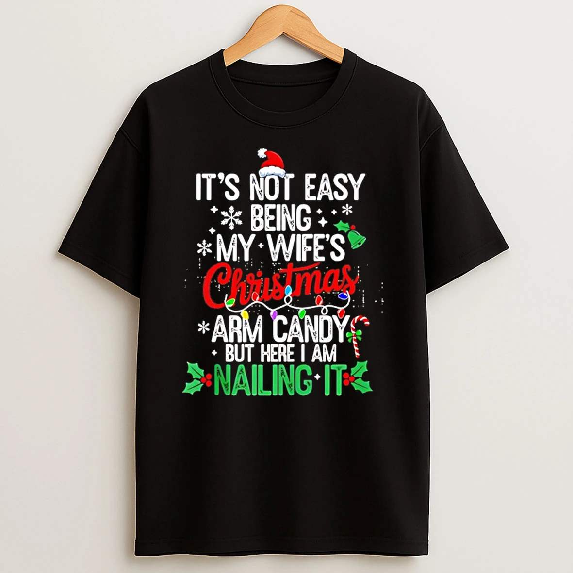Its Not Easy Being My Wifes Arm Candy Christmas Husband T Shirt