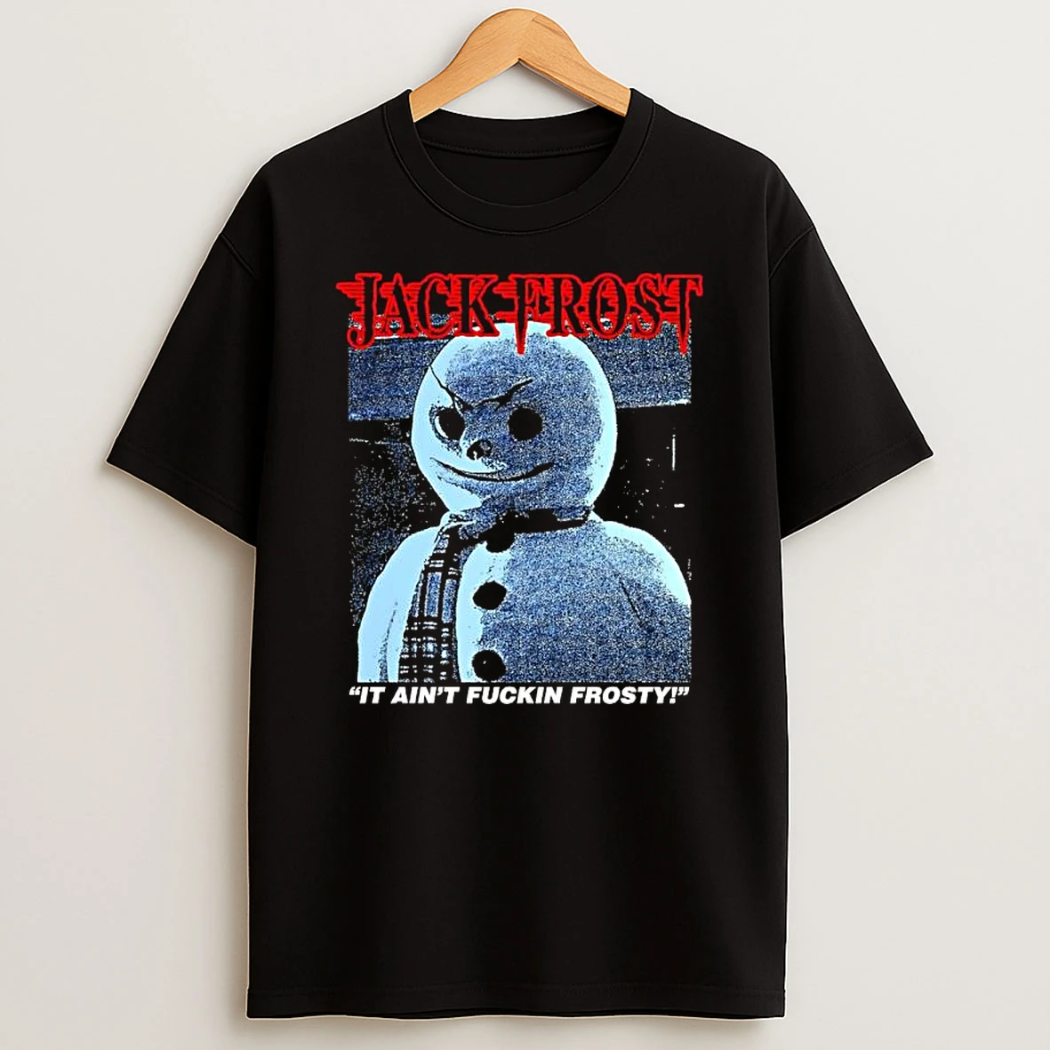 Jack Frost It Aint Fuckin Frosty Snowman Horror Movies T Shirt