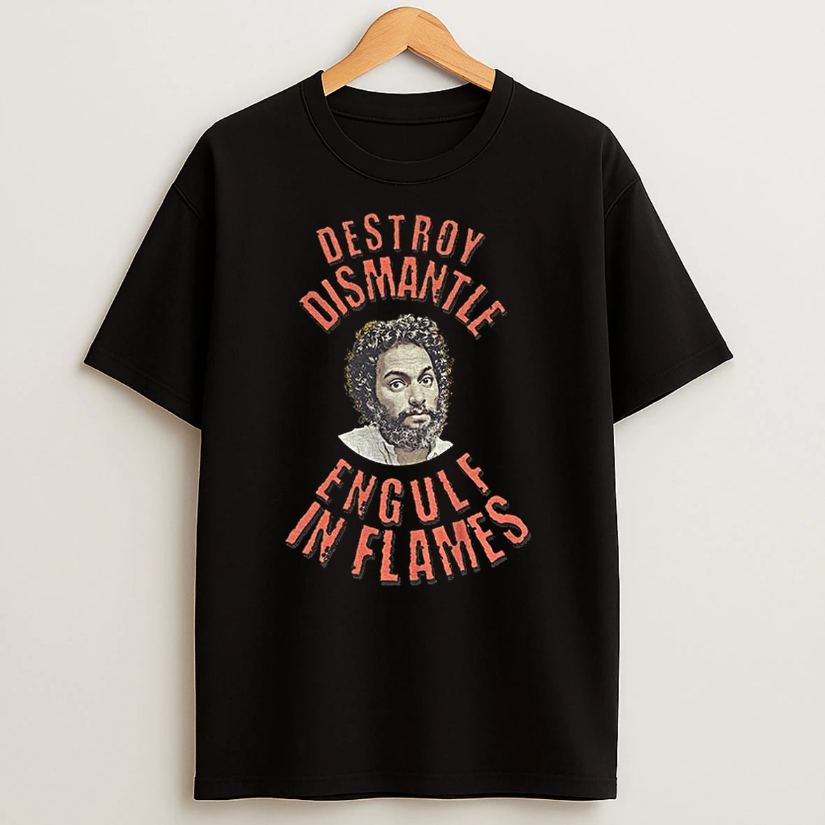 Jason Mantzoukas Destroy Dismantle Engult In Flames T Shirt