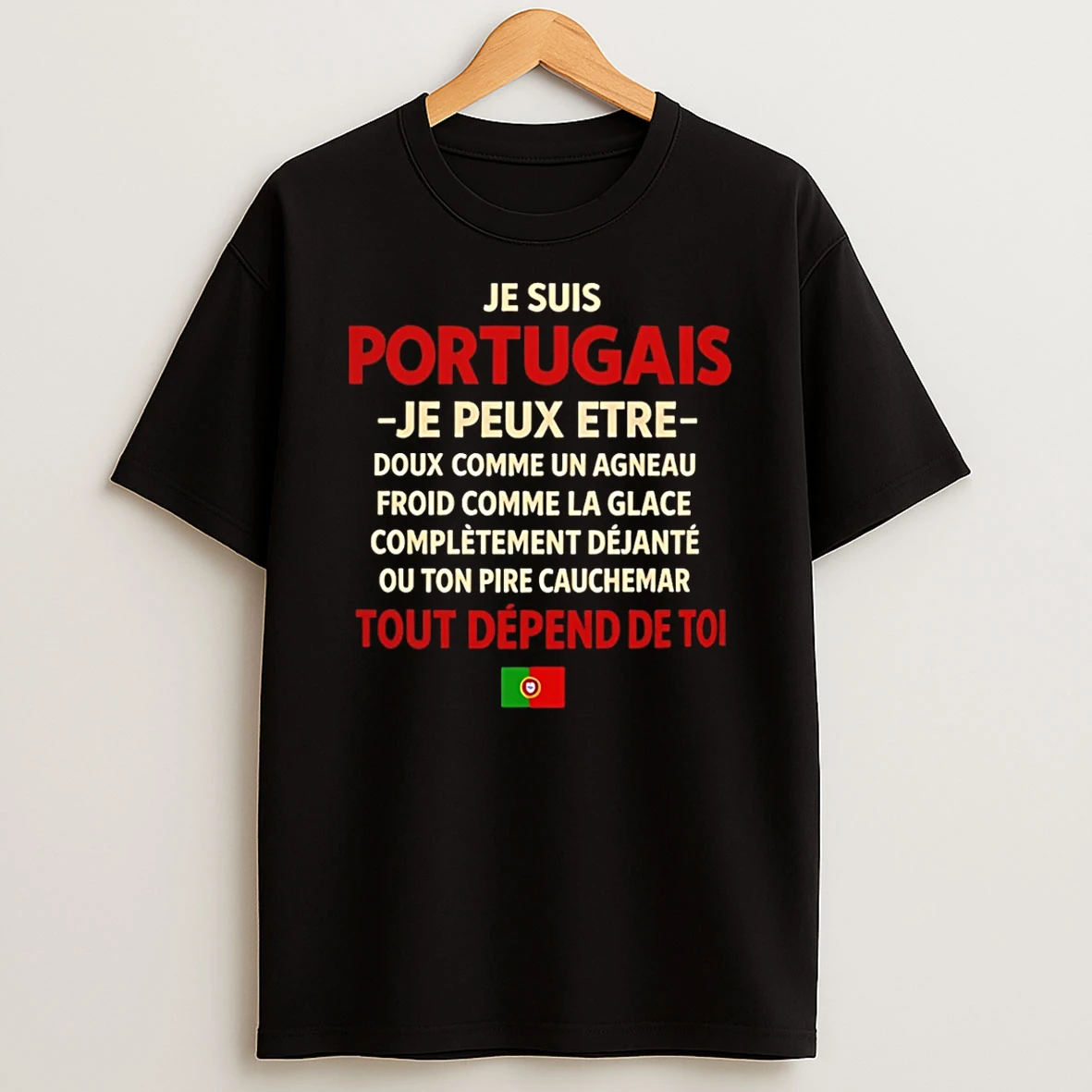 Je Suis Portugais Je Peux Etre Tout Depend De Toi T Shirt