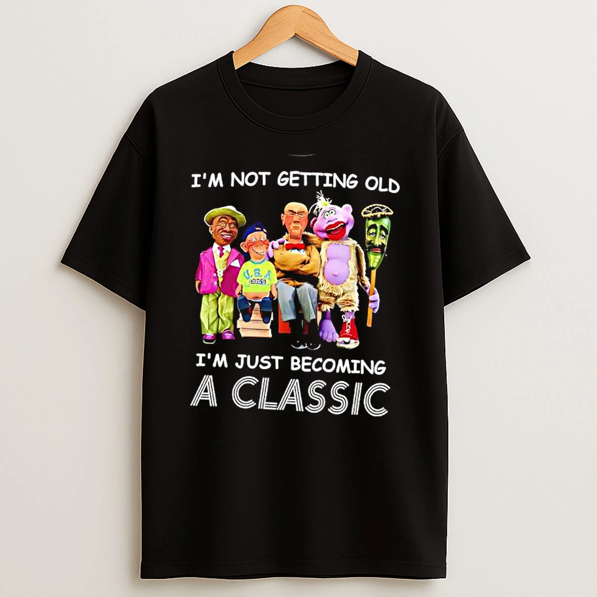 Jeff Dunham Im Not Getting Old Im Just Becoming A Classic T Shirt